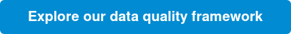Explore our data quality framework