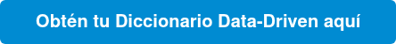 Obtén tu Diccionario Data-Driven aquí