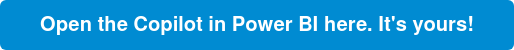 Open the Copilot in Power BI here. It's yours!