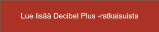 Lue lisää Decibel Plus -ratkaisuista