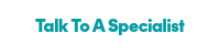 Talk To A Specialist