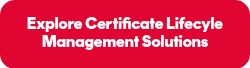 <p>Explore Certificate Lifecyle Management Solutions</p>
