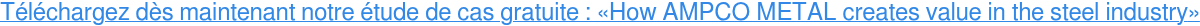 Téléchargez dès maintenant notre étude de cas gratuite : «How AMPCO METAL creates value in the steel industry»