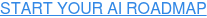 START YOUR AI ROADMAP