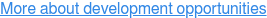 More about development opportunities &nbsp;