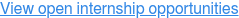 View open internship opportunities &nbsp;