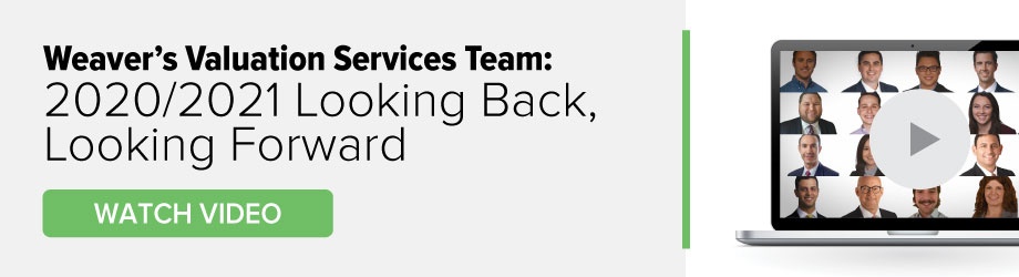 Click to Watch Video: 2020/2021 Looking Back, Looking Forward - Weaver's Valuation Services Team