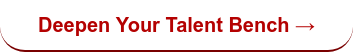 Deepen Your Talent Bench →