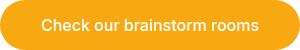 Check our brainstorm rooms