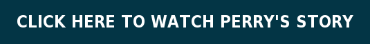 CLICK HERE TO WATCH PERRY'S STORY