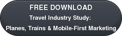 FREE DOWNLOAD Travel Industry Study: Planes, Trains & Mobile-First Marketing