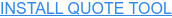 INSTALL QUOTE TOOL