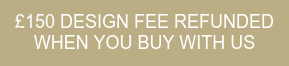 £150 DESIGN FEE REFUNDED WHEN YOU BUY WITH US