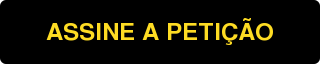 ASSINE A PETIÇÃO