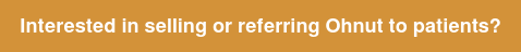 Interested in selling or referring Ohnut to patients?