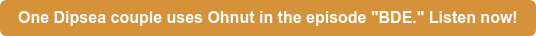Dipsea couple uses Ohnut in episode "BDE" | Listen now!