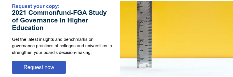 Request your&nbsp;copy: 2021 Commonfund-FGA Study of Governance in Higher Education &nbsp; Get the latest insights and benchmarks on governance practices at colleges and universities to strengthen your board's decision-making. &nbsp;