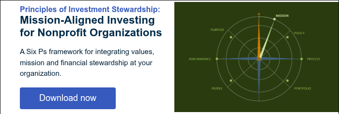 Principles of Investment Stewardship: Mission-Aligned Investing for Nonprofit Organizations &nbsp; A Six Ps framework for integrating values, mission and financial stewardship at your organization. &nbsp;