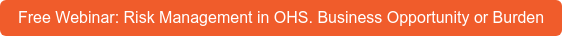 Free Webinar: Risk Management in OHS. Business Opportunity or Burden