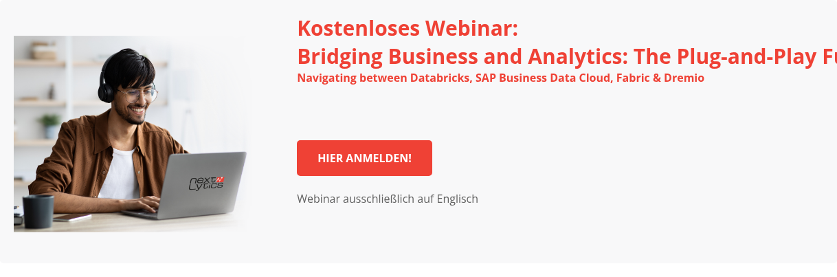 Kostenloses Webinar: Bridging Business and Analytics: The Plug-and-Play Future of Data Platforms Navigating between Databricks, SAP Business Data Cloud, Fabric & Dremio     Hier anmelden!  Webinar ausschließlich auf Englisch