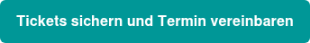Tickets sichern und Termin vereinbaren