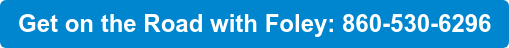 Get on the Road with Foley: 860-530-6296