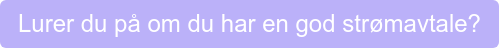 Lurer du på om du har en god strømavtale?