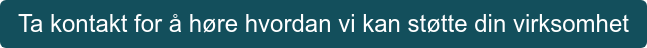 Ta kontakt for å høre hvordan vi kan støtte din virksomhet