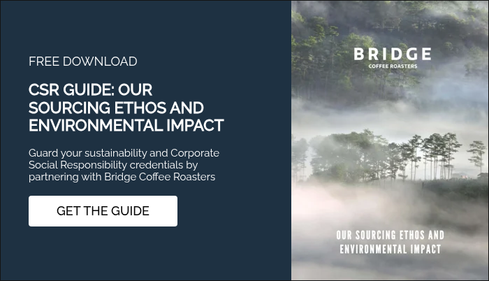 FREE DOWNLOAD   CSR GUIDE: OUR SOURCING ETHOS AND ENVIRONMENTAL IMPACT   Guard your sustainability and Corporate Social Responsibility credentials by partnering with Bridge Coffee Roasters  