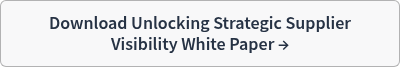 Download Unlocking Strategic Supplier Visibility White Paper →