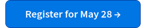 <p>Register for May 28 →</p>