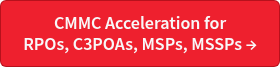 CMMC Acceleration for<br>RPOs, C3POAs, MSPs, MSSPs →