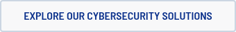 <span style="font-family: 'Barlow Semi'; font-weight: 600; text-transform: uppercase; font-size: 16px;"><span style="color: #0a308b;">Explore Our Cybersecurity Solutions</span><br></span>