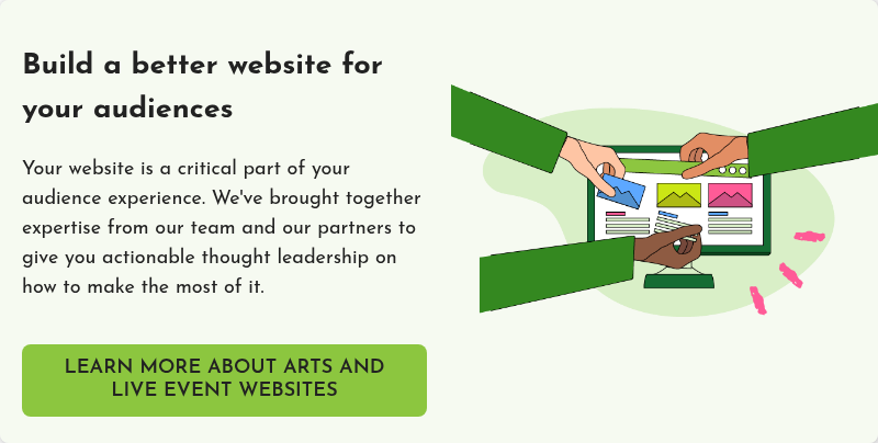   Build a better website for your audiences   Your website is a critical part of your audience experience. We've brought together expertise from our team and our partners to give you actionable thought leadership on how to make the most of it.  