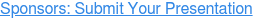 Sponsors: Submit Your Presentation