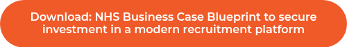 Download: NHS Business Case Blueprint to secure investment in a modern recruitment platform