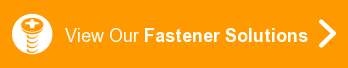 View Our Fastener Solutions