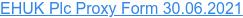 EHUK Plc Proxy Form 30.06.2021