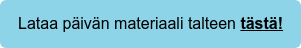 Lataa päivän materiaali talteen tästä!