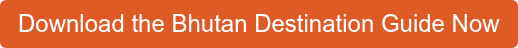 Download the Bhutan Destination Guide Now