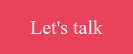 Let's talk