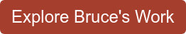 Explore Bruce's Work