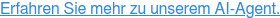Erfahren Sie mehr zu unserem AI-Agent.