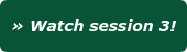 » Watch session 3!