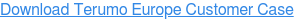 Download Terumo Europe Customer Case