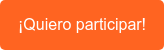¡Quiero participar!