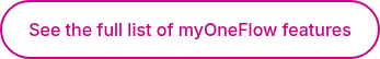<p><span style="color: #c80286;">See the full list of myOneFlow features</span></p>