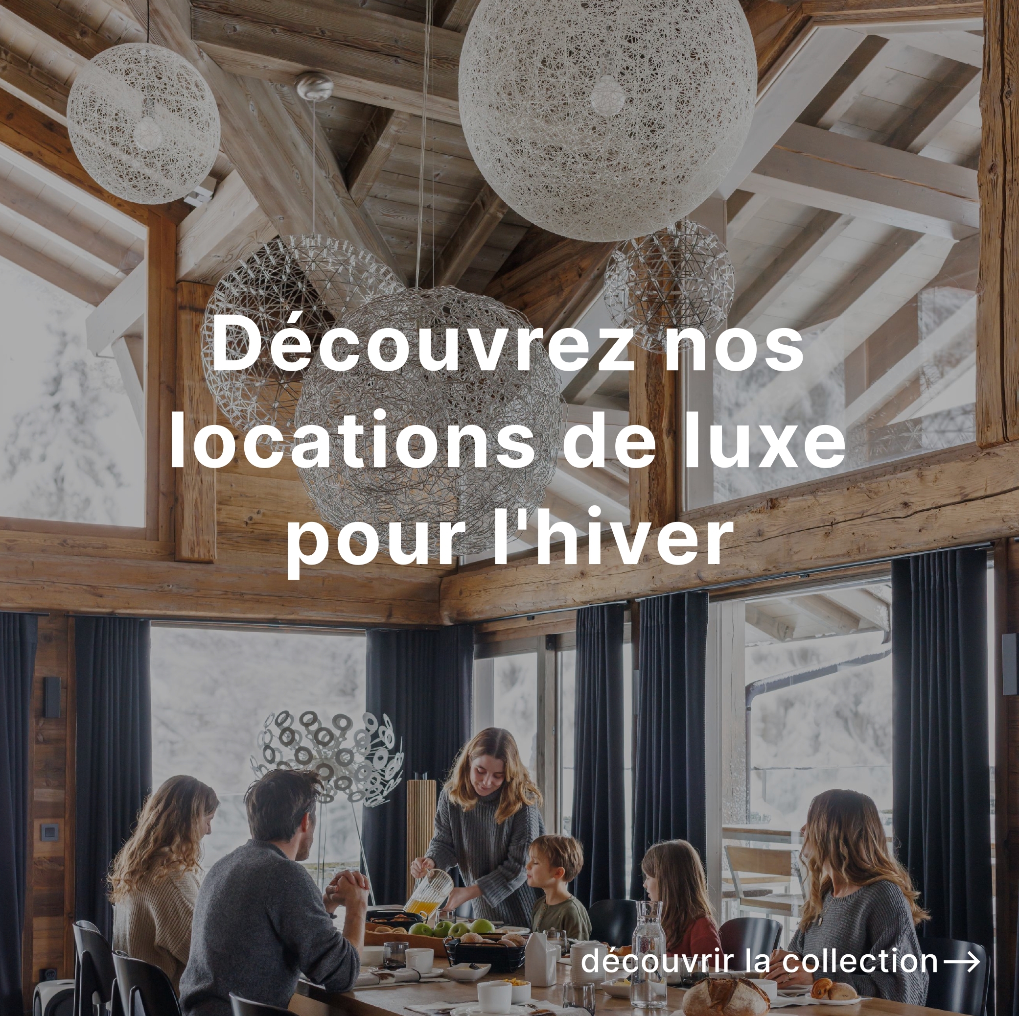 Découvrez nos locations de luxe pour l'hiver