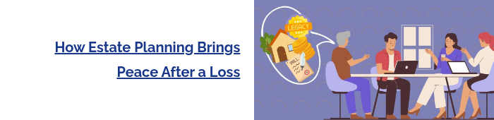 How Estate Planning Brings Peace After a Loss