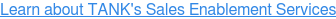Learn about TANK's Sales Enablement Services